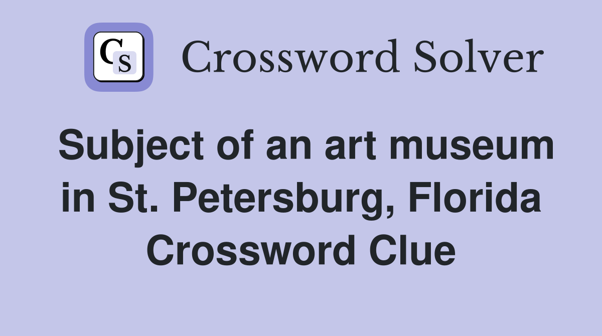 Subject of an art museum in St. Petersburg, Florida Crossword Clue